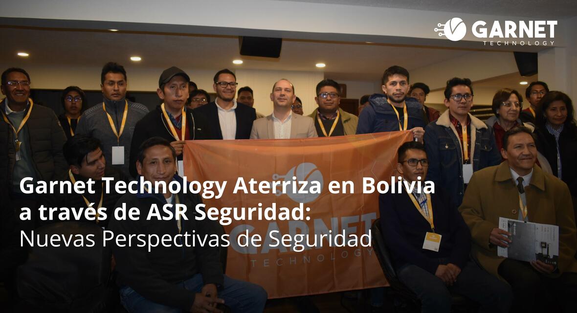 Garnet Technology Aterriza en Bolivia a través de ASR Seguridad 